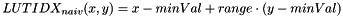 \[ LUTIDX_{naiv}(x,y) = x-minVal + range \cdot (y-minVal) \]